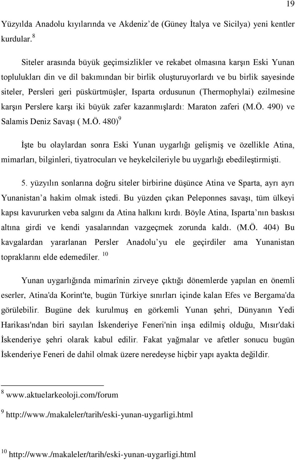 püskürtmüģler, Isparta ordusunun (Thermophylai) ezilmesine karģın Perslere karģı iki büyük zafer kazanmıģlardı: Maraton zaferi (M.Ö.