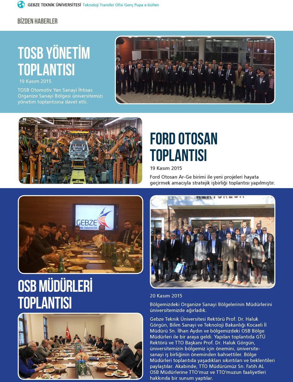 OSB MÜDÜRLERİ TOPLANTISI 6 20 Kasım 2015 Bölgemizdeki Organize Sanayi Bölgelerinin Müdürlerini üniversitemizde ağırladık. Gebze Teknik Üniversitesi Rektörü Prof. Dr.