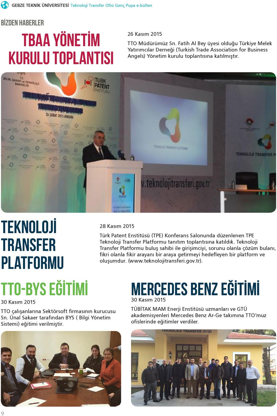 TEKNOLOJİ TRANSFER PLATFORMU TTO-BYS EĞİTİMİ 30 Kasım 2015 TTO çalışanlarına Sektörsoft firmasının kurucusu Sn. Ünal Sakaer tarafından BYS ( Bilgi Yönetim Sistemi) eğitimi verilmiştir.