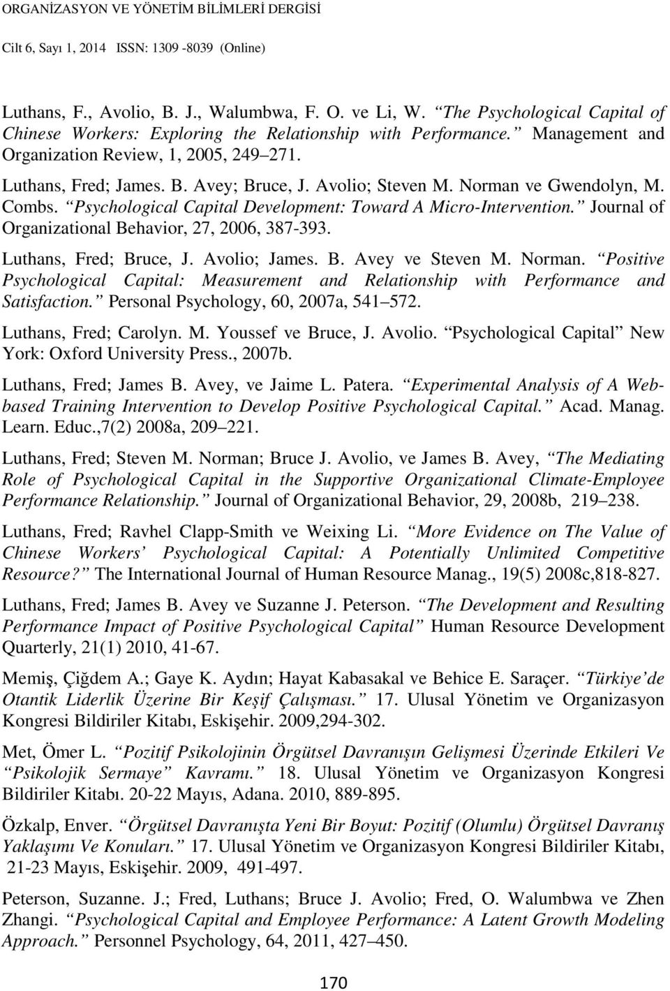 Journal of Organizational Behavior, 27, 2006, 387-393. Luthans, Fred; Bruce, J. Avolio; James. B. Avey ve Steven M. Norman.