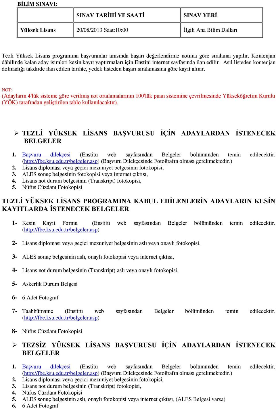 Asıl listeden kontenjan dolmadığı takdirde ilan edilen tarihte, yedek listeden başarı sıralamasına göre kayıt alınır.