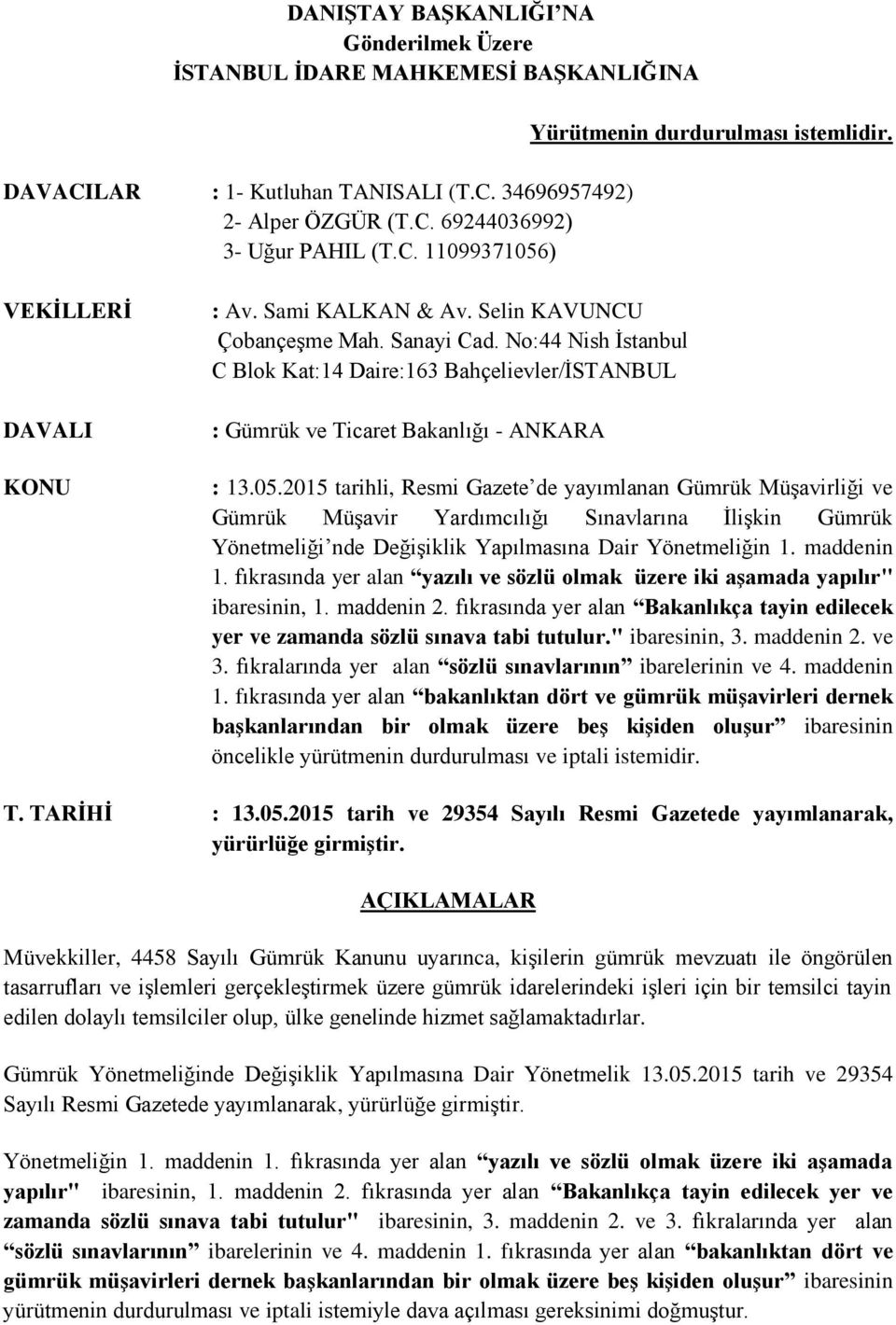 05.2015 tarihli, Resmi Gazete de yayımlanan Gümrük Müşavirliği ve Gümrük Müşavir Yardımcılığı Sınavlarına İlişkin Gümrük Yönetmeliği nde Değişiklik Yapılmasına Dair Yönetmeliğin 1. maddenin 1.