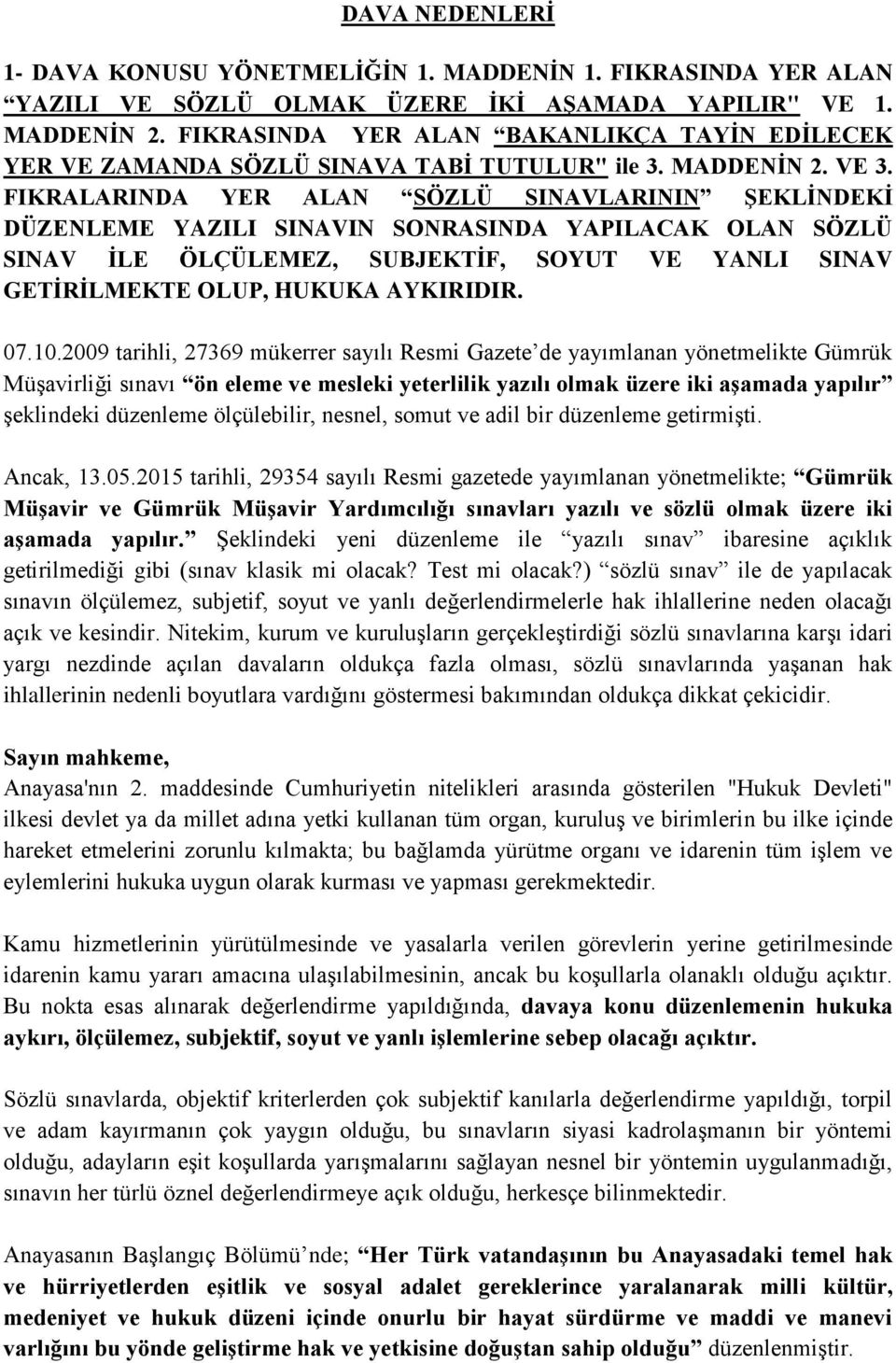 FIKRALARINDA YER ALAN SÖZLÜ SINAVLARININ ŞEKLİNDEKİ DÜZENLEME YAZILI SINAVIN SONRASINDA YAPILACAK OLAN SÖZLÜ SINAV İLE ÖLÇÜLEMEZ, SUBJEKTİF, SOYUT VE YANLI SINAV GETİRİLMEKTE OLUP, HUKUKA AYKIRIDIR.