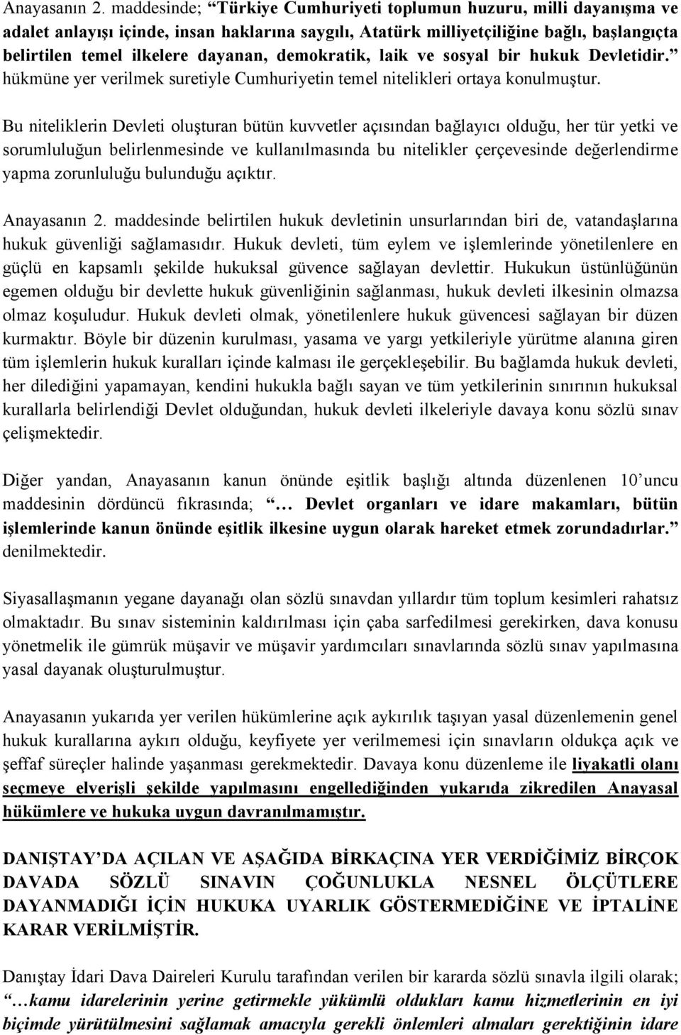 demokratik, laik ve sosyal bir hukuk Devletidir. hükmüne yer verilmek suretiyle Cumhuriyetin temel nitelikleri ortaya konulmuştur.