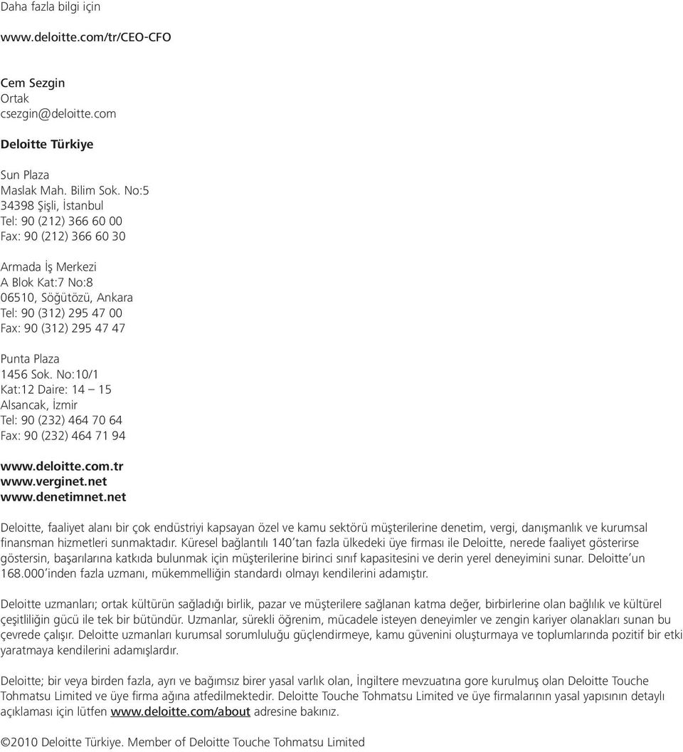 Sok. No:10/1 Kat:12 Daire: 14 15 Alsancak, İzmir Tel: 90 (232) 464 70 64 Fax: 90 (232) 464 71 94 www.deloitte.com.tr www.verginet.net www.denetimnet.