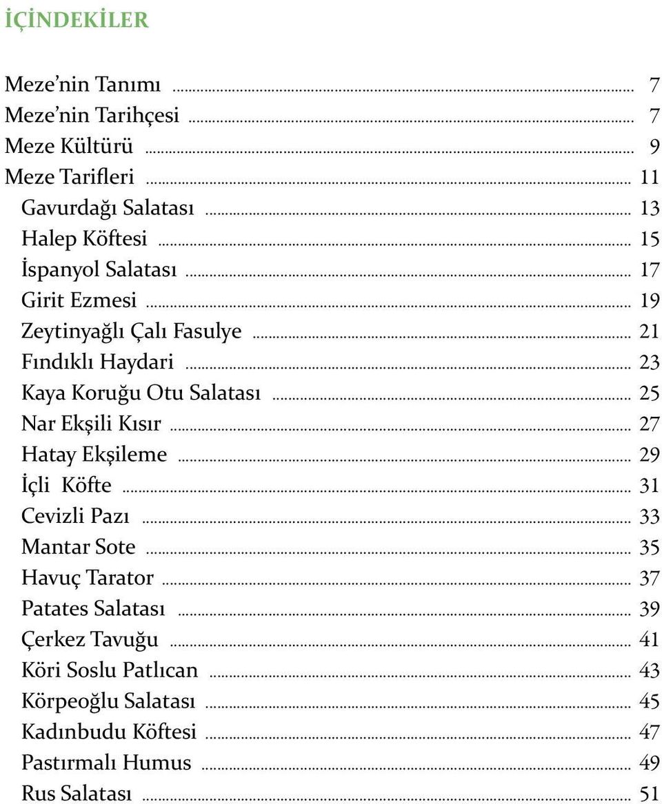 .. 25 Nar Ekşili Kısır... 27 Hatay Ekşileme... 29 İçli Köfte... 31 Cevizli Pazı... 33 Mantar Sote... 35 Havuç Tarator.