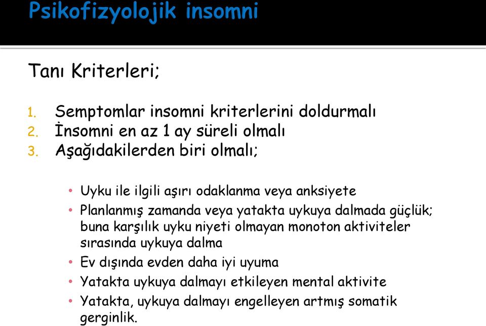 uykuya dalmada güçlük; buna karşılık uyku niyeti olmayan monoton aktiviteler sırasında uykuya dalma Ev dışında