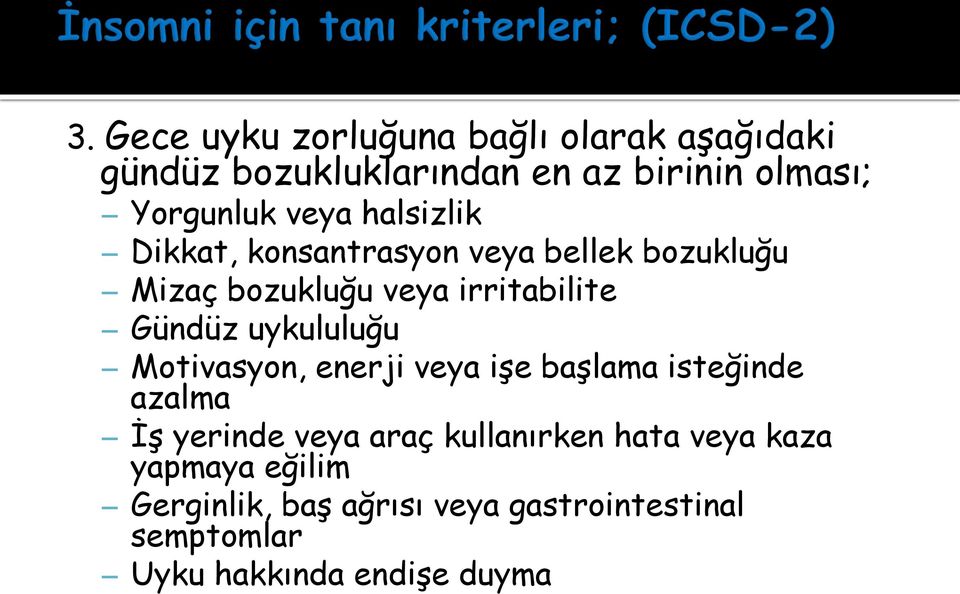 uykululuğu Motivasyon, enerji veya işe başlama isteğinde azalma İş yerinde veya araç kullanırken hata