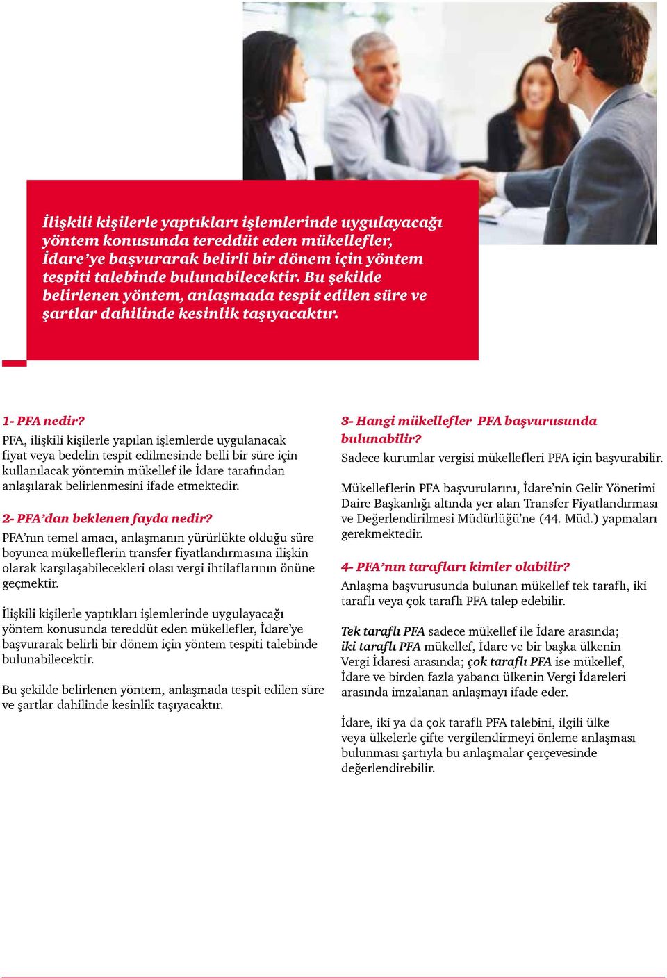 PFA, ilişkili kişilerle yapılan işlemlerde uygulanacak fiyat veya bedelin tespit edilmesinde belli bir süre için kullanılacak yöntemin mükellef ile İdare tarafından anlaşılarak belirlenmesini ifade