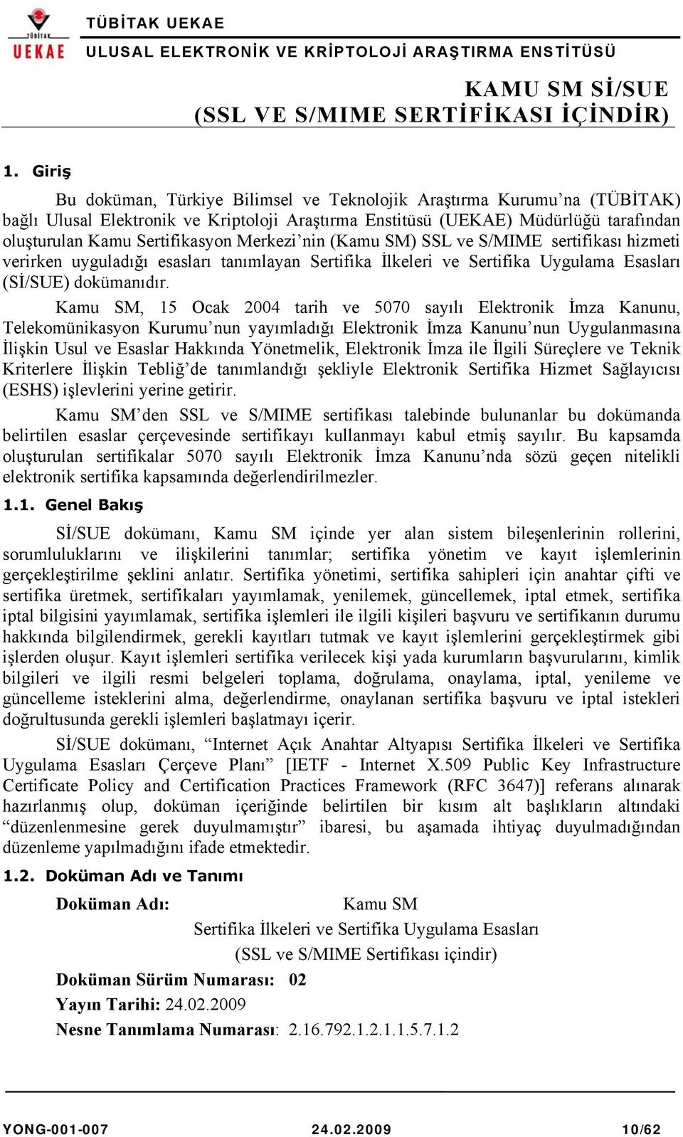 Kamu SM, 15 Ocak 2004 tarih ve 5070 sayılı Elektronik İmza Kanunu, Telekomünikasyon Kurumu nun yayımladığı Elektronik İmza Kanunu nun Uygulanmasına İlişkin Usul ve Esaslar Hakkında Yönetmelik,