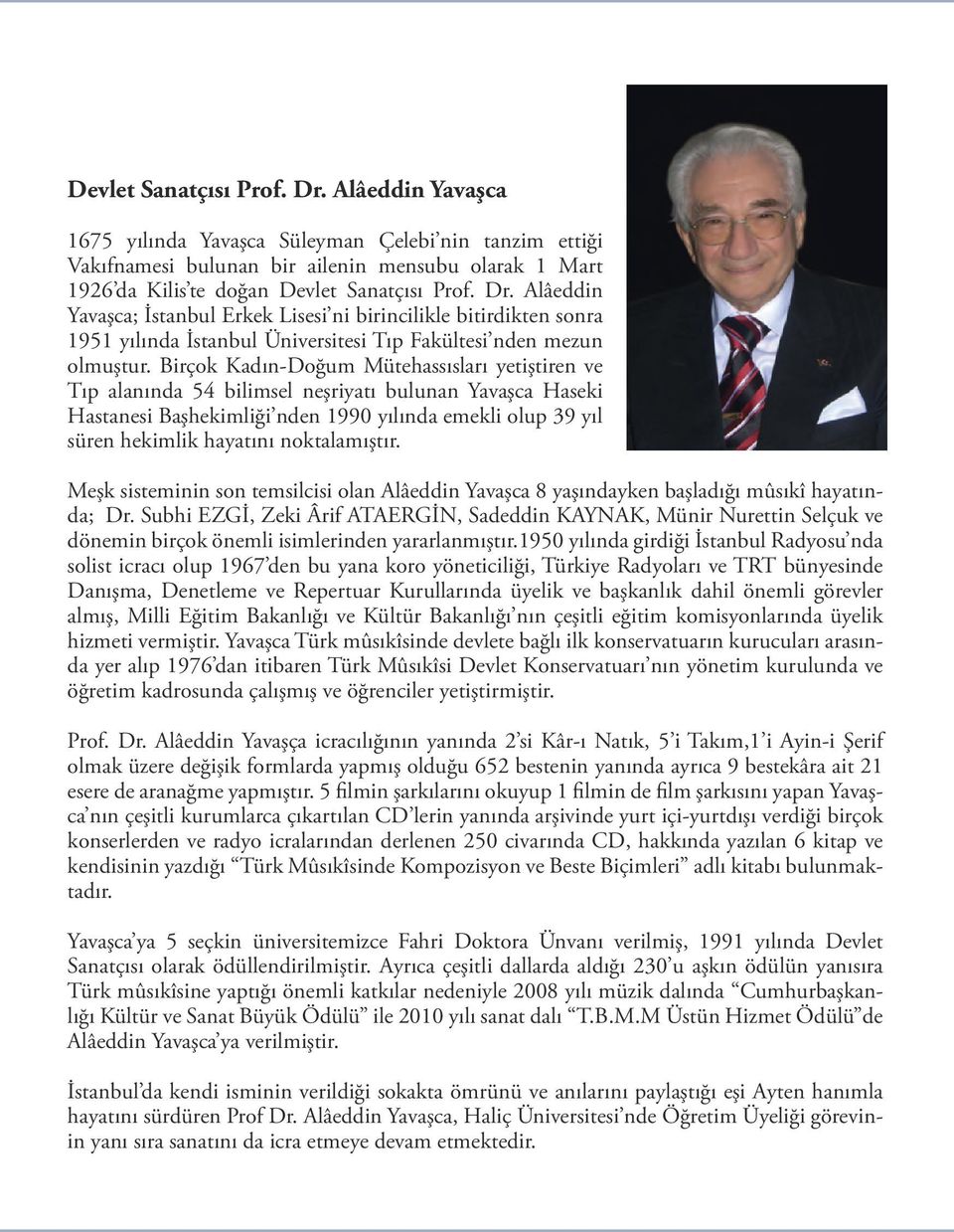 Birçok Kadın-Doğum Mütehassısları yetiştiren ve Tıp alanında 54 bilimsel neşriyatı bulunan Yavaşca Haseki Hastanesi Başhekimliği nden 1990 yılında emekli olup 39 yıl süren hekimlik hayatını