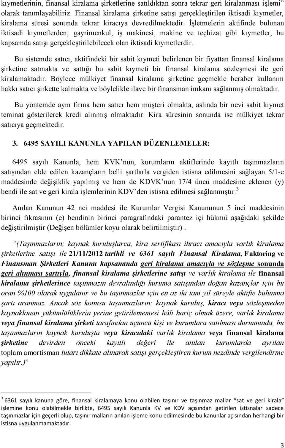 İşletmelerin aktifinde bulunan iktisadi kıymetlerden; gayrimenkul, iş makinesi, makine ve teçhizat gibi kıymetler, bu kapsamda satışı gerçekleştirilebilecek olan iktisadi kıymetlerdir.