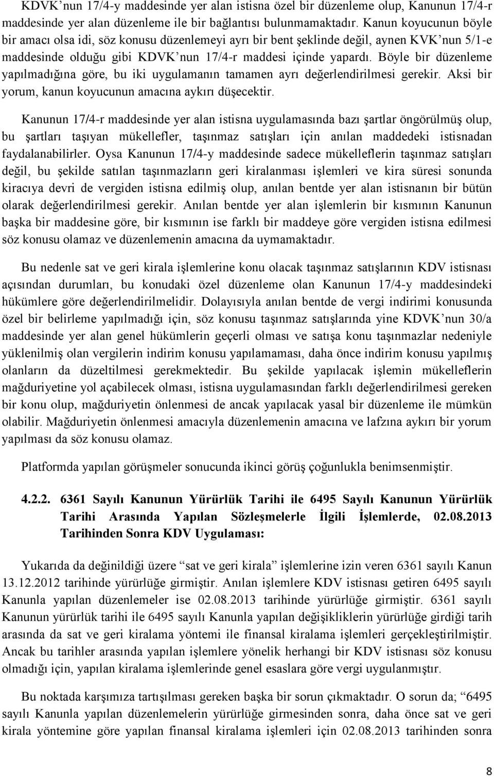 Böyle bir düzenleme yapılmadığına göre, bu iki uygulamanın tamamen ayrı değerlendirilmesi gerekir. Aksi bir yorum, kanun koyucunun amacına aykırı düşecektir.