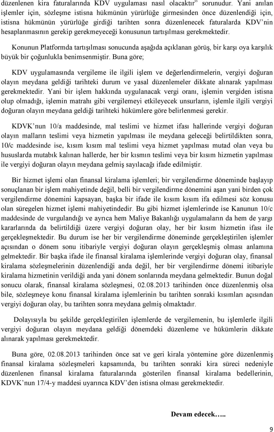 gerekip gerekmeyeceği konusunun tartışılması gerekmektedir. Konunun Platformda tartışılması sonucunda aşağıda açıklanan görüş, bir karşı oya karşılık büyük bir çoğunlukla benimsenmiştir.