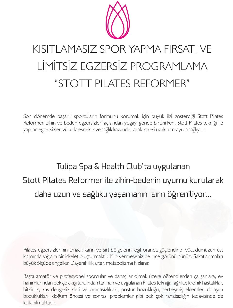 Tulipa Spa & Health Club ta uygulanan Stott Pilates Reformer ile zihin-bedenin uyumu kurularak daha uzun ve sağlıklı yaşamanın sırrı öğreniliyor.