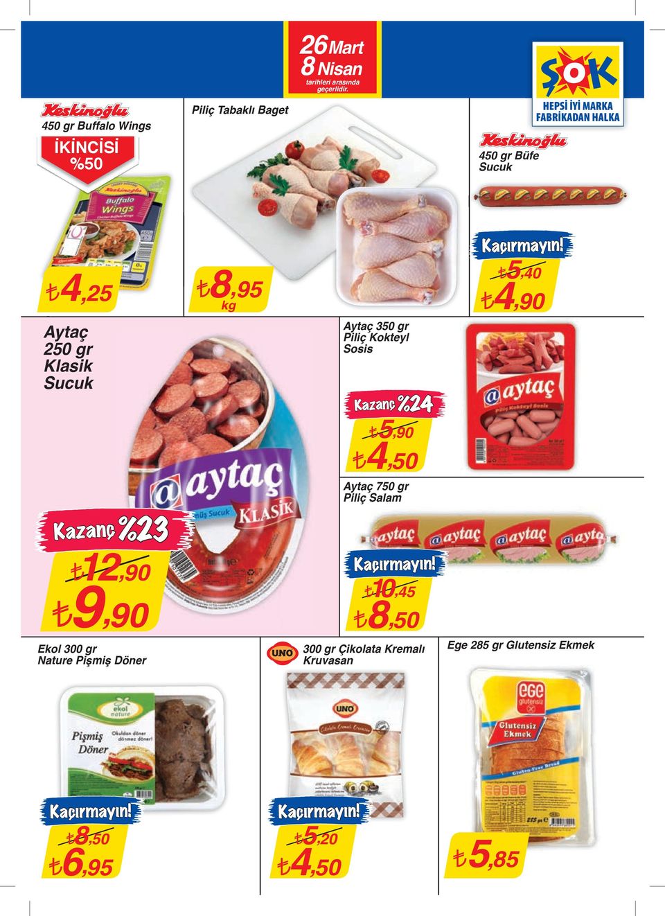 Aytaç 350 gr Piliç Kokteyl Sosis Kazanç%24 5,90 4,50 Aytaç 750 gr Piliç Salam 10,45 8,50