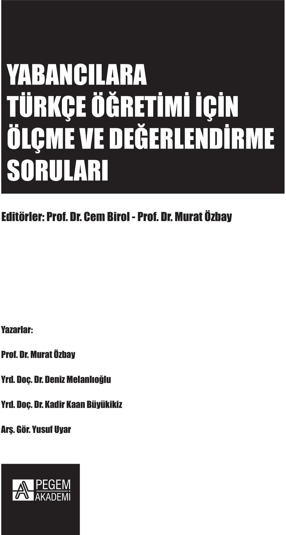 Dr. Murat Özbay Yrd. Doç. Dr. Deniz Melanlıoğlu Yrd. Doç. Dr. Kadir Kaan Büyükikiz Arş.