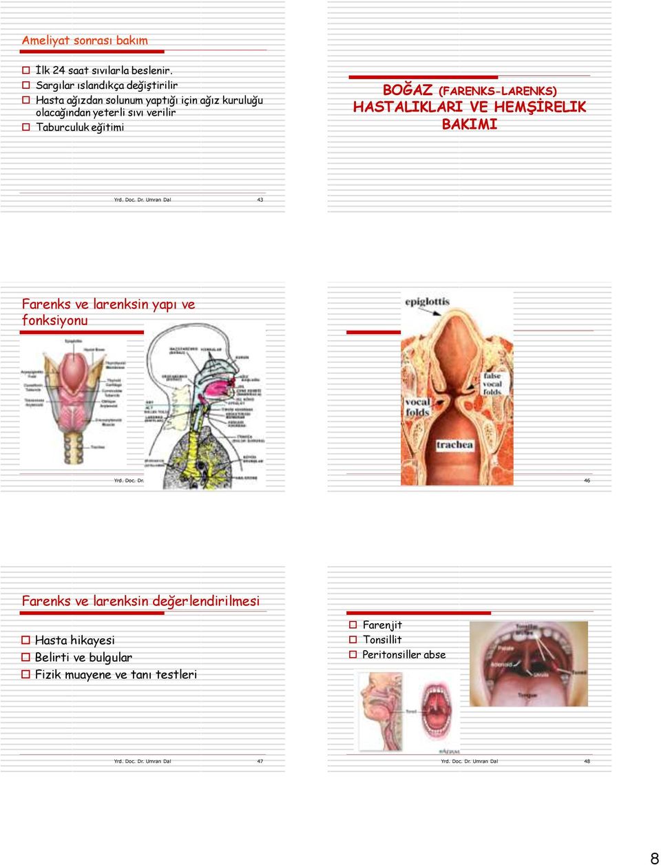 (FARENKS-LARENKS) HASTALIKLARI VE HEMŞİRELIK BAKIMI Yrd. Doc. Dr. Umran Dal 43 Farenks ve larenksin yapı ve fonksiyonu Yrd. Doc. Dr. Umran Dal 45 Yrd.