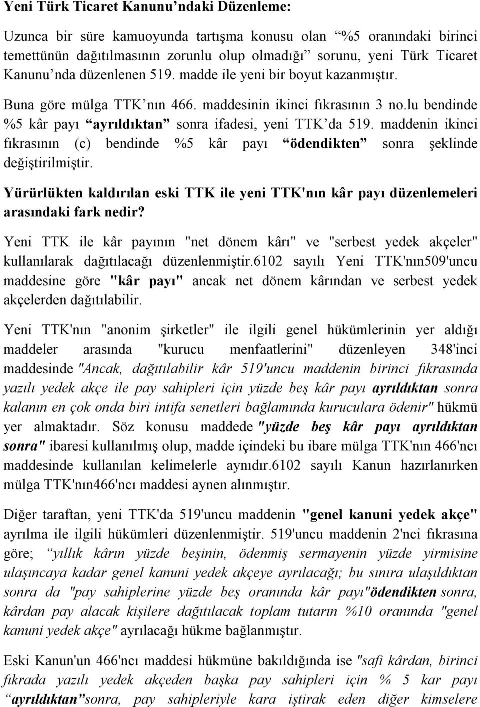 maddenin ikinci fıkrasının (c) bendinde %5 kâr payı ödendikten sonra şeklinde değiştirilmiştir. Yürürlükten kaldırılan eski TTK ile yeni TTK'nın kâr payı düzenlemeleri arasındaki fark nedir?