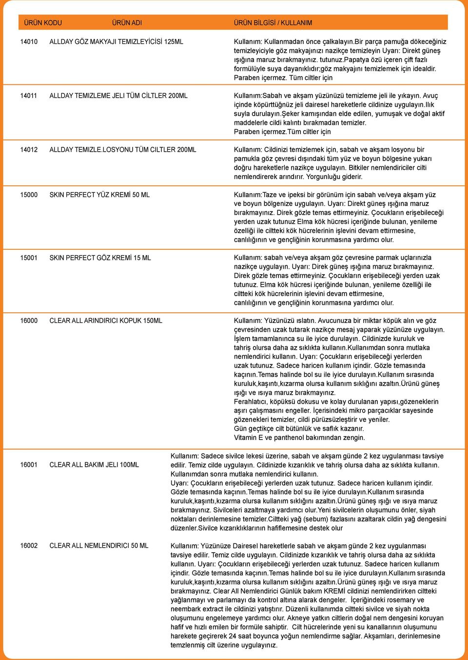 bir parça pamuğa dökeceğiniz temizleyiciyle göz makyajınızı nazikçe temizleyin Uyarı: Direkt güneş ışığına maruz bırakmayınız. tutunuz.