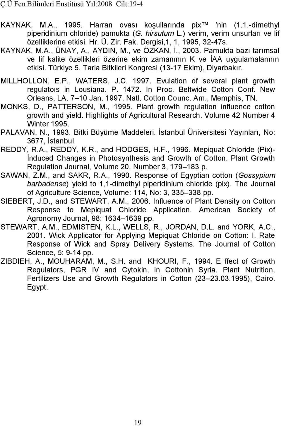 Tarla Bitkileri Kongresi (13-17 Ekim), Diyarbakır. MILLHOLLON, E.P., WATERS, J.C. 1997. Evulation of several plant growth regulatoıs in Lousiana. P. 1472. In Proc. Beltwide Cotton Conf.