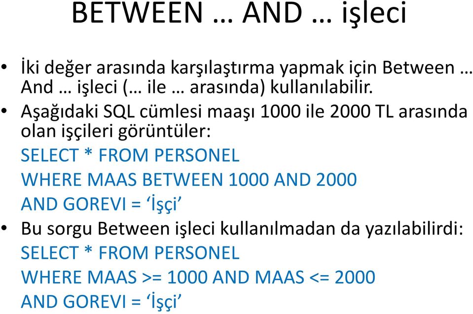 Aşağıdaki SQL cümlesi maaşı 1000 ile 2000 TL arasında olan işçileri görüntüler: SELECT * FROM