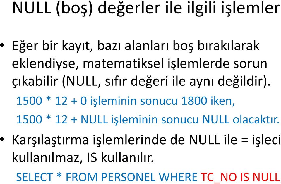 1500 * 12 + 0 işleminin sonucu 1800 iken, 1500 * 12 + NULL işleminin sonucu NULL olacaktır.