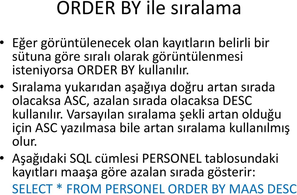 Sıralama yukarıdan aşağıya doğru artan sırada olacaksa ASC, azalan sırada olacaksa DESC kullanılır.