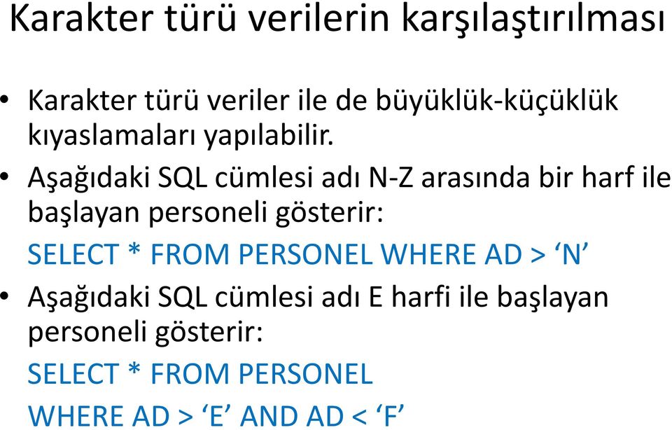 Aşağıdaki SQL cümlesi adı N-Z arasında bir harf ile başlayan personeli gösterir: