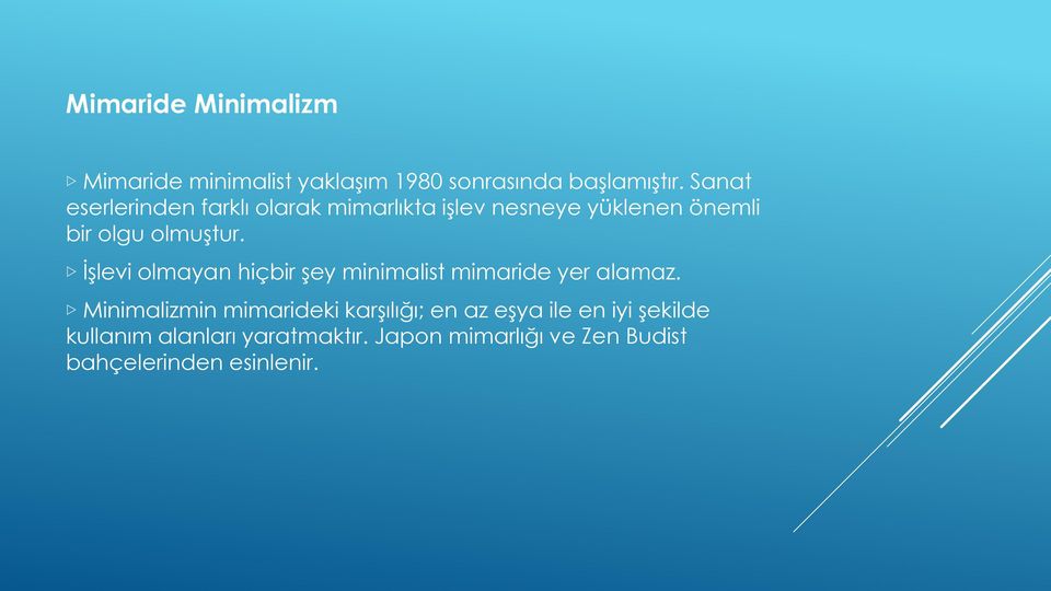 İşlevi olmayan hiçbir şey minimalist mimaride yer alamaz.