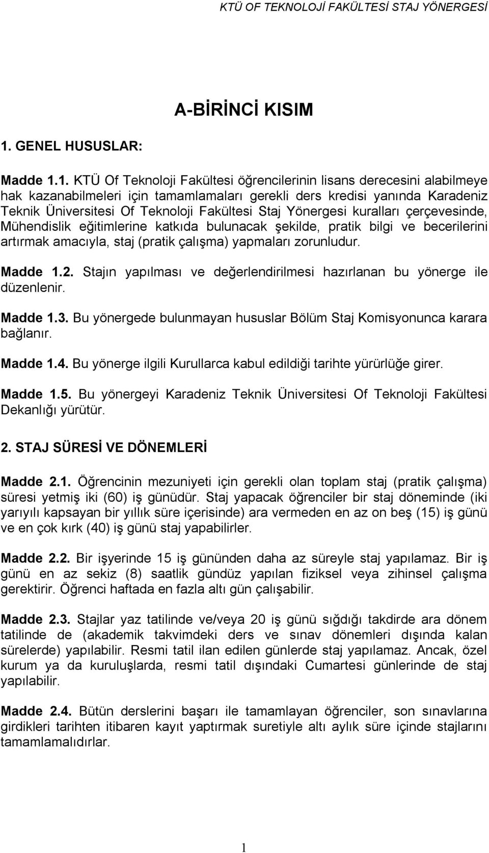 1. KTÜ Of Teknoloji Fakültesi öğrencilerinin lisans derecesini alabilmeye hak kazanabilmeleri için tamamlamaları gerekli ders kredisi yanında Karadeniz Teknik Üniversitesi Of Teknoloji Fakültesi Staj