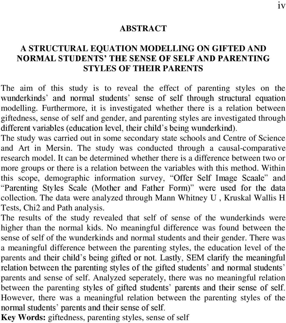 Furthermore, it is investigated whether there is a relation between giftedness, sense of self and gender, and parenting styles are investigated through different variables (education level, their