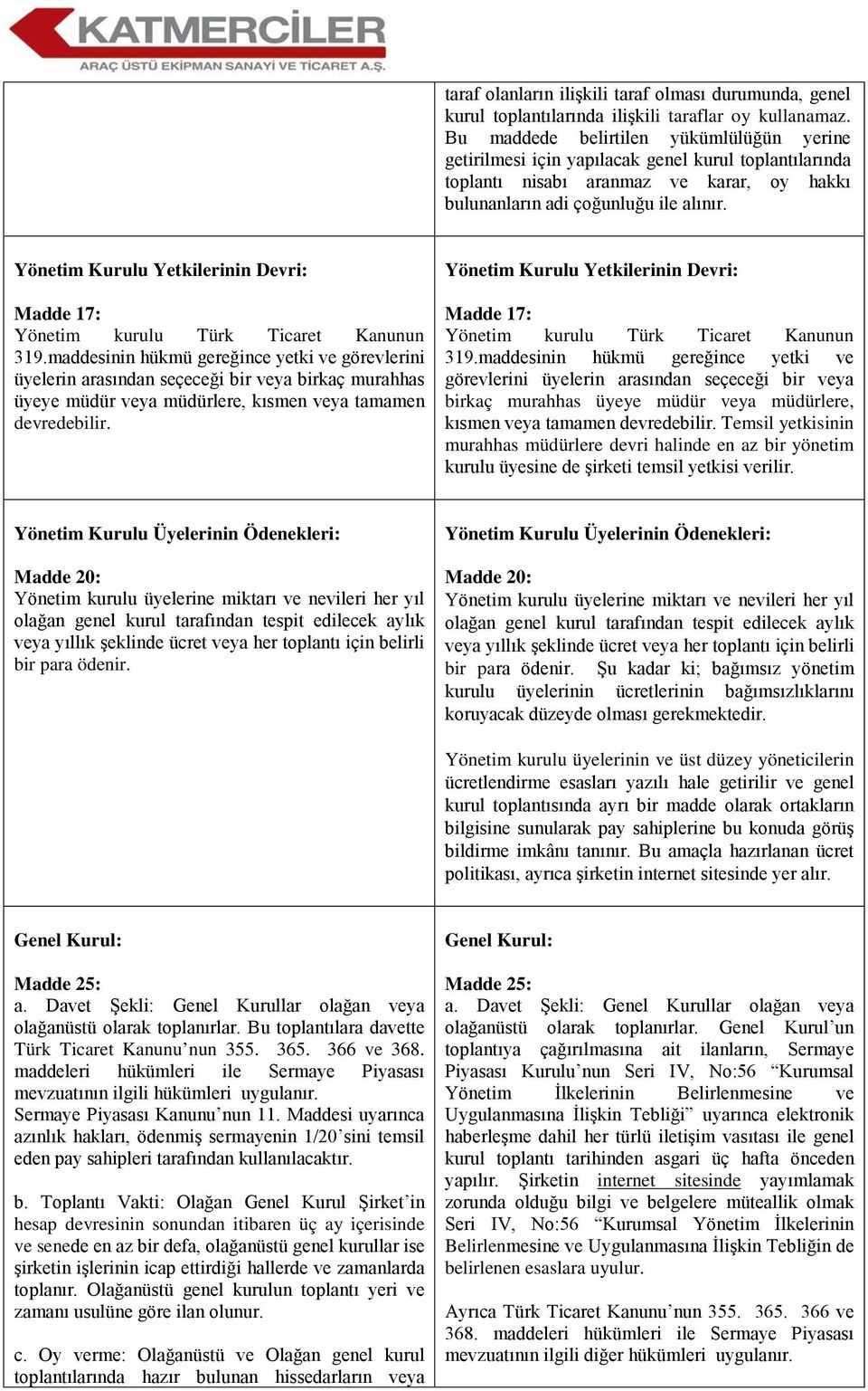 Yönetim Kurulu Yetkilerinin Devri: Madde 17: Yönetim kurulu Türk Ticaret Kanunun 319.
