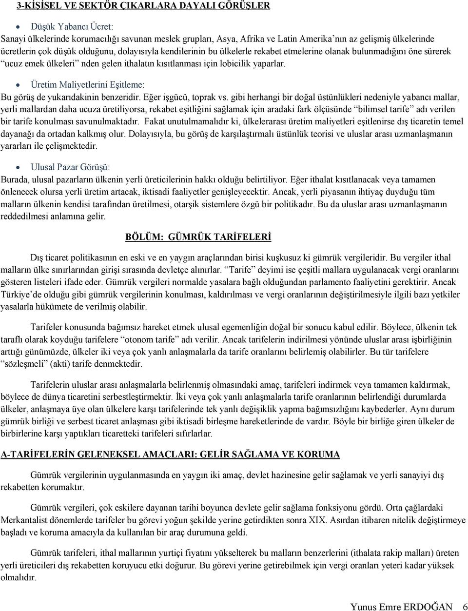 Üretim Maliyetlerini Eşitleme: Bu görüş de yukarıdakinin benzeridir. Eğer işgücü, toprak vs.