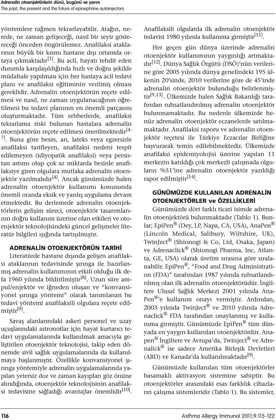 Bu acil, hayatı tehdit eden durumla karşılaşıldığında hızlı ve doğru şekilde müdahale yapılması için her hastaya acil tedavi planı ve anafilaksi eğitiminin verilmiş olması gereklidir.