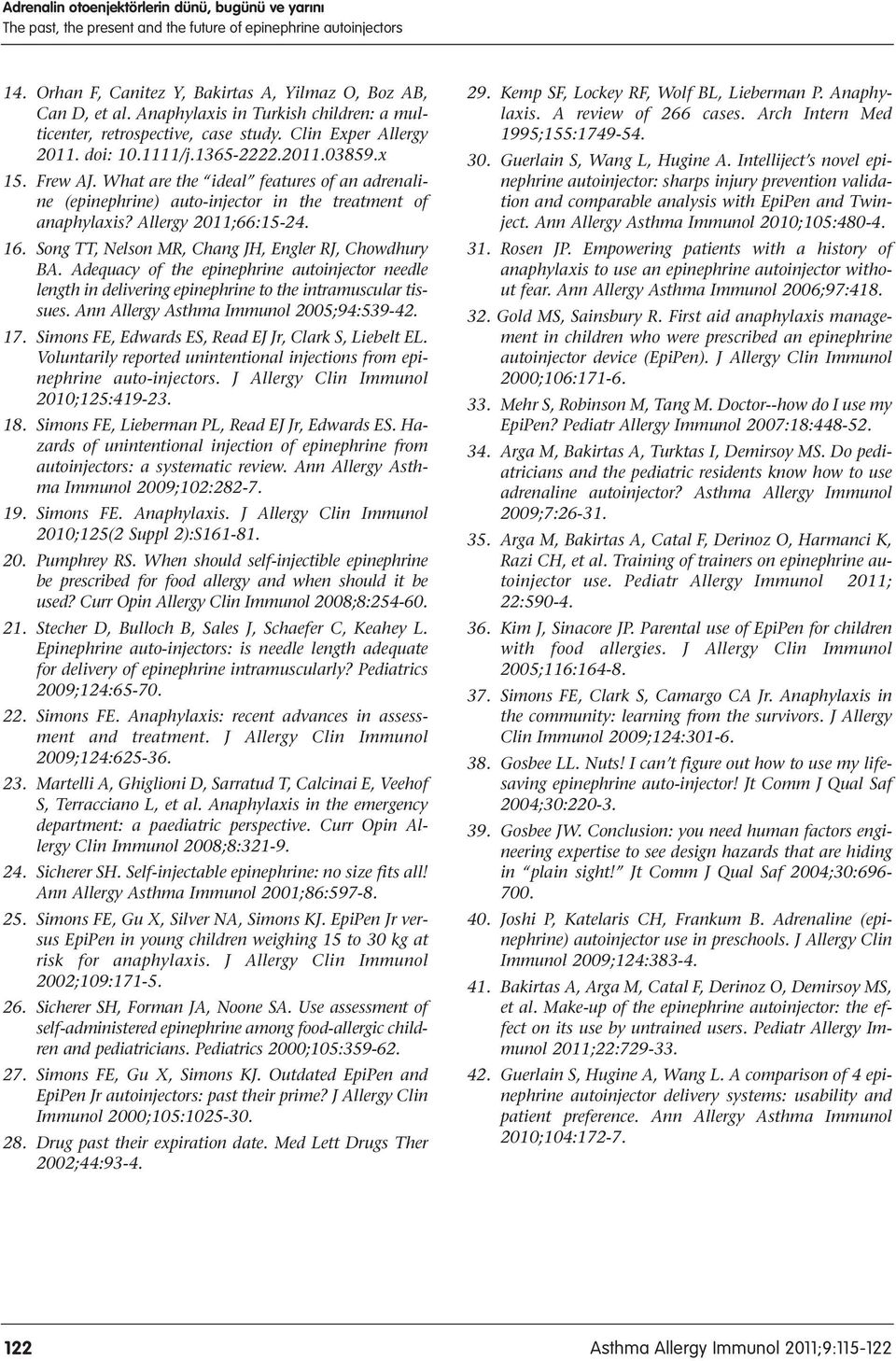 What are the ideal features of an adrenaline (epinephrine) auto-injector in the treatment of anaphylaxis? Allergy 2011;66:15-24. 16. Song TT, Nelson MR, Chang JH, Engler RJ, Chowdhury BA.