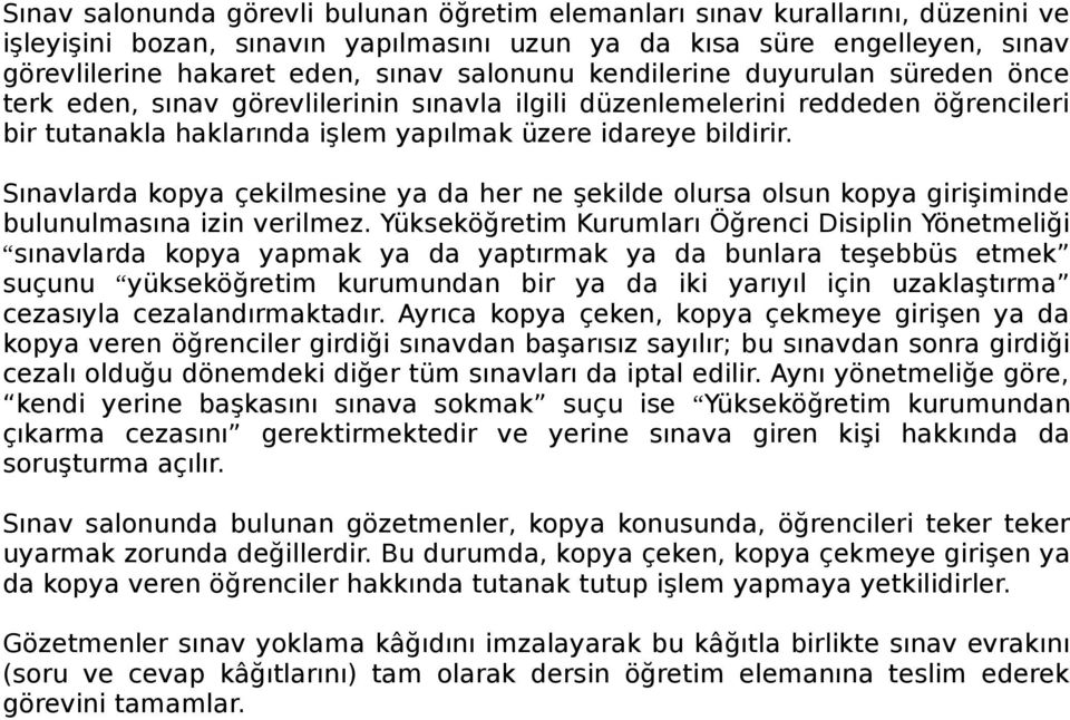 Sınavlarda kopya çekilmesine ya da her ne şekilde olursa olsun kopya girişiminde bulunulmasına izin verilmez.