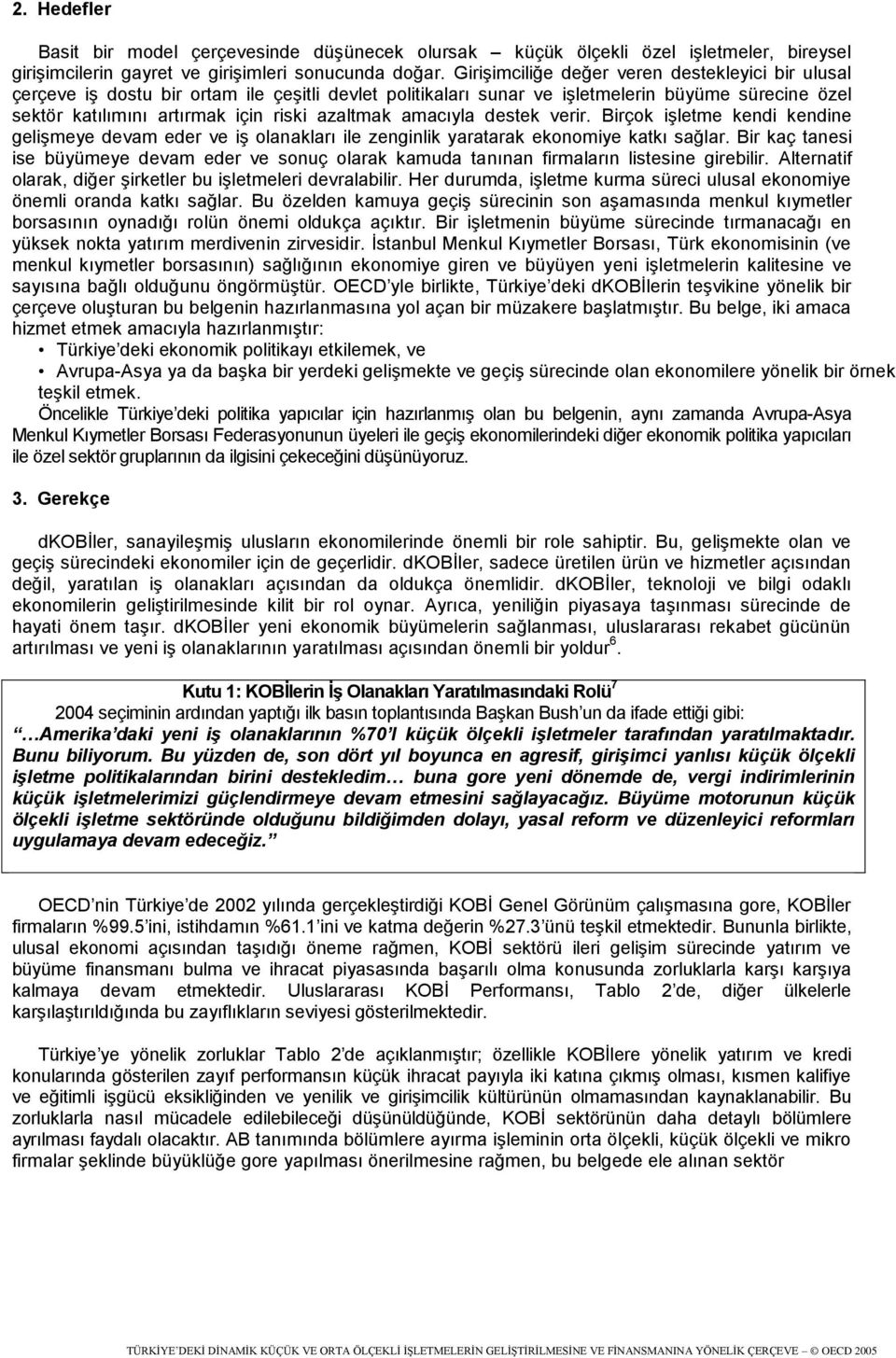 amacıyla destek verir. Birçok işletme kendi kendine gelişmeye devam eder ve iş olanakları ile zenginlik yaratarak ekonomiye katkı sağlar.