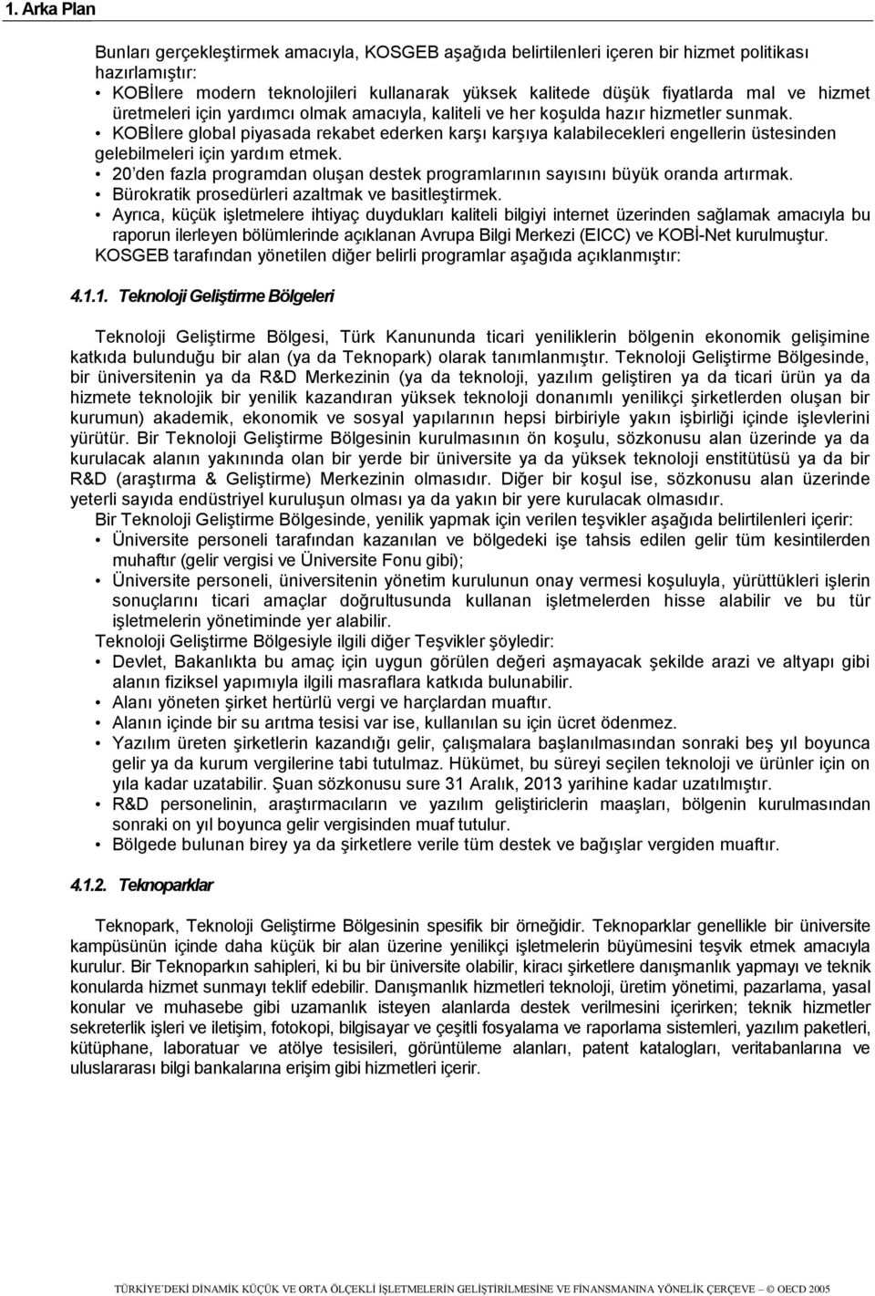 KOBİlere global piyasada rekabet ederken karşı karşıya kalabilecekleri engellerin üstesinden gelebilmeleri için yardım etmek.