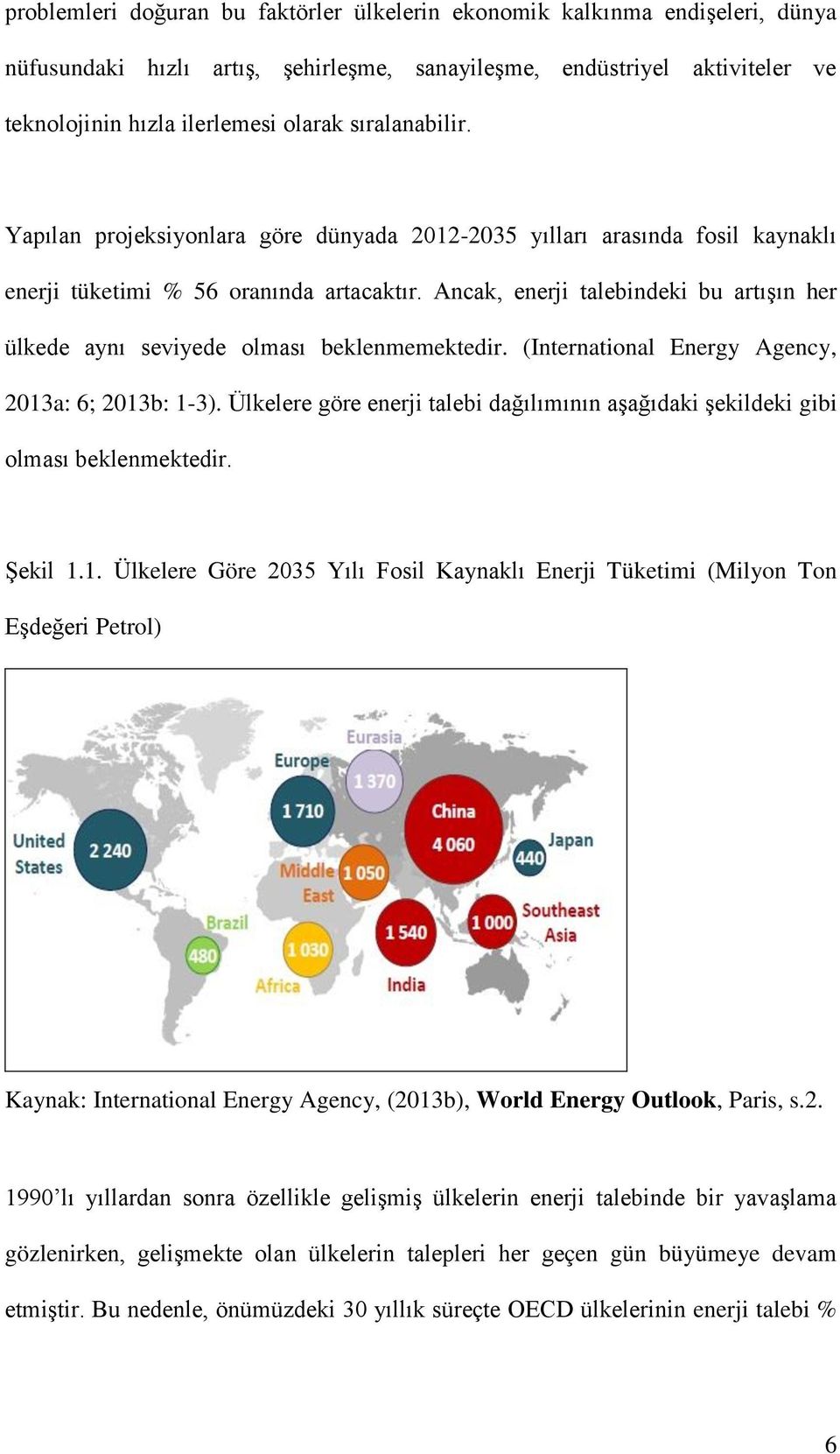 Ancak, enerji talebindeki bu artışın her ülkede aynı seviyede olması beklenmemektedir. (International Energy Agency, 2013a: 6; 2013b: 1-3).