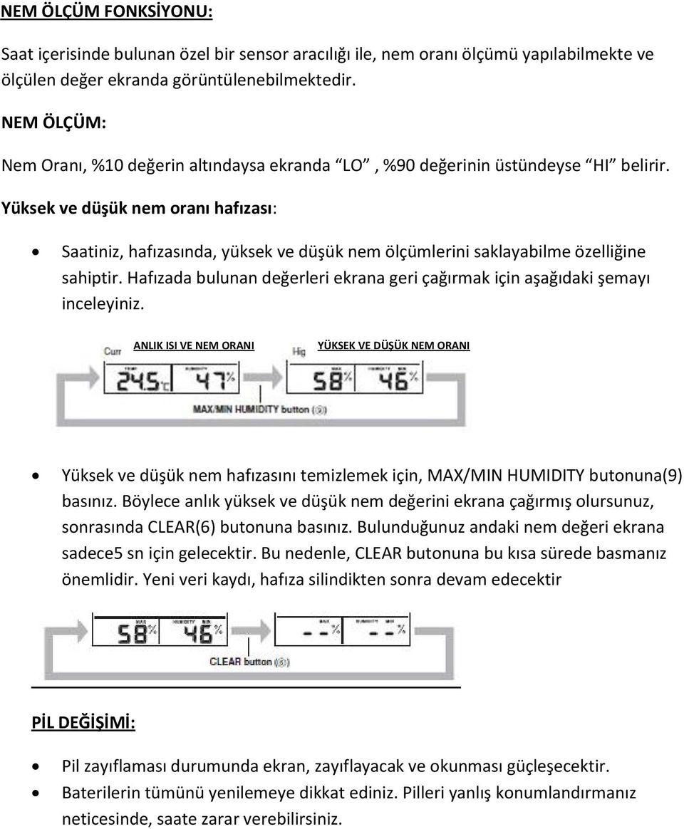 Yüksek ve düşük nem oranı hafızası: Saatiniz, hafızasında, yüksek ve düşük nem ölçümlerini saklayabilme özelliğine sahiptir.