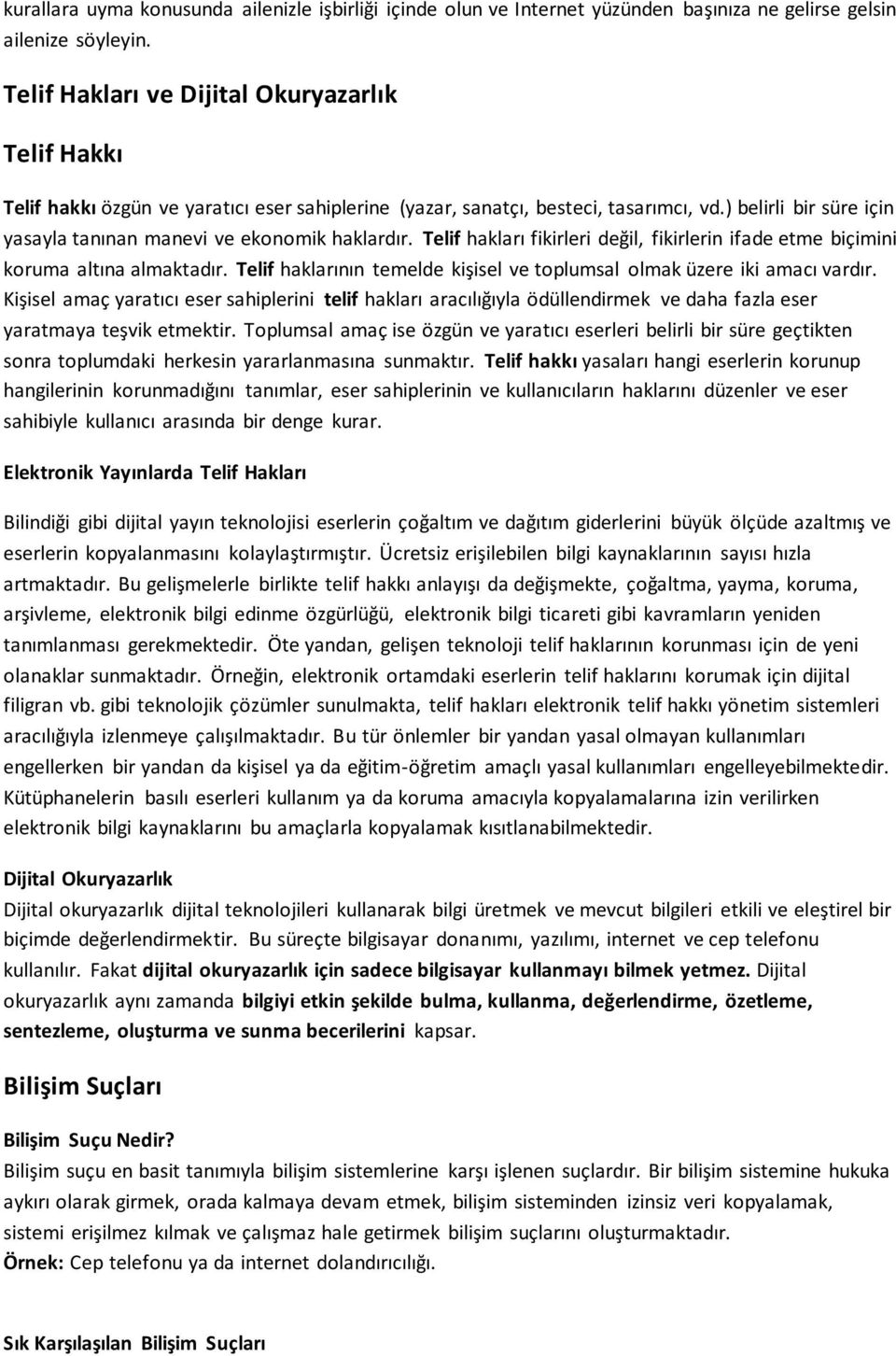 ) belirli bir süre için yasayla tanınan manevi ve ekonomik haklardır. Telif hakları fikirleri değil, fikirlerin ifade etme biçimini koruma altına almaktadır.