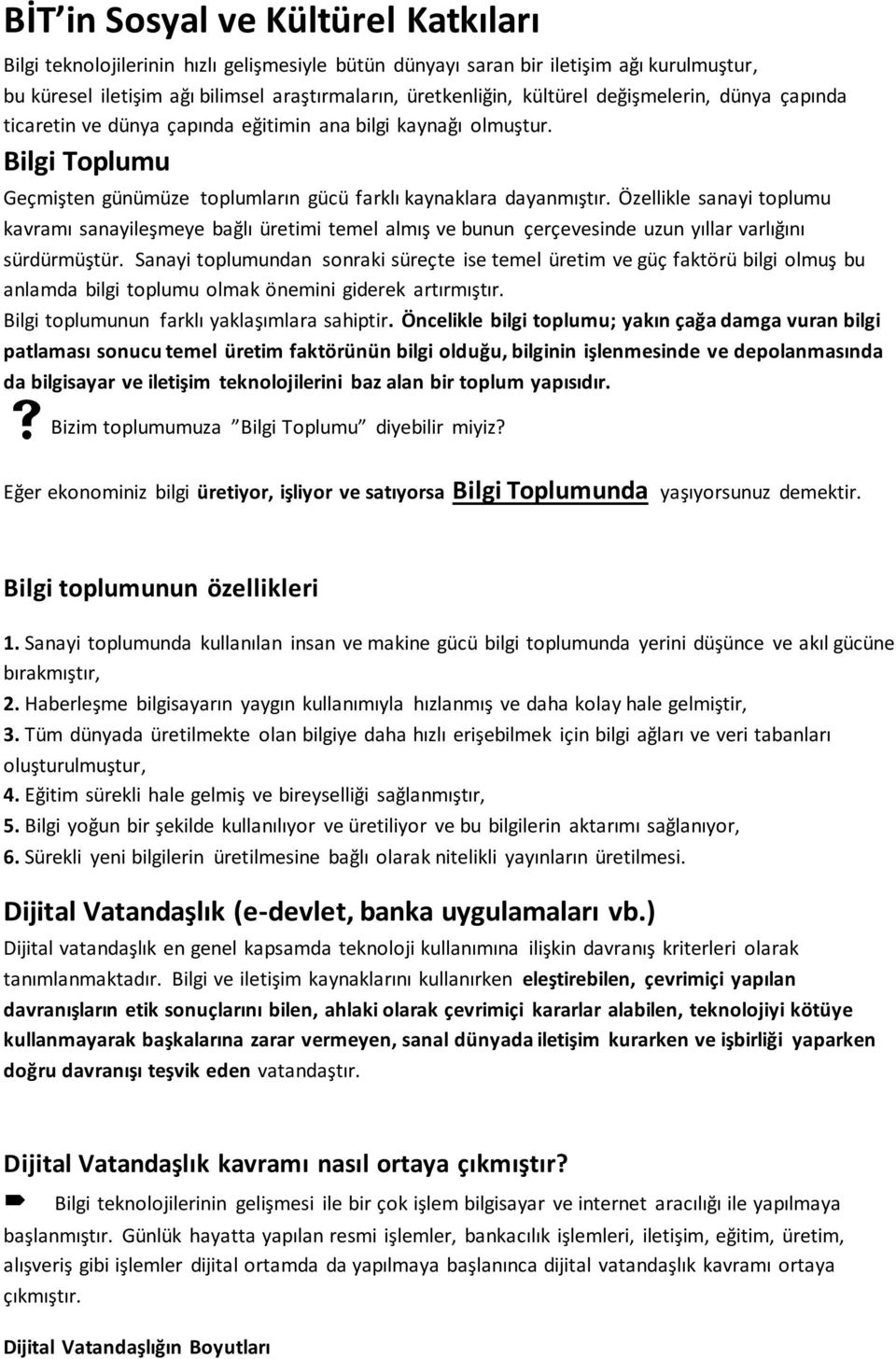 Özellikle sanayi toplumu kavramı sanayileşmeye bağlı üretimi temel almış ve bunun çerçevesinde uzun yıllar varlığını sürdürmüştür.