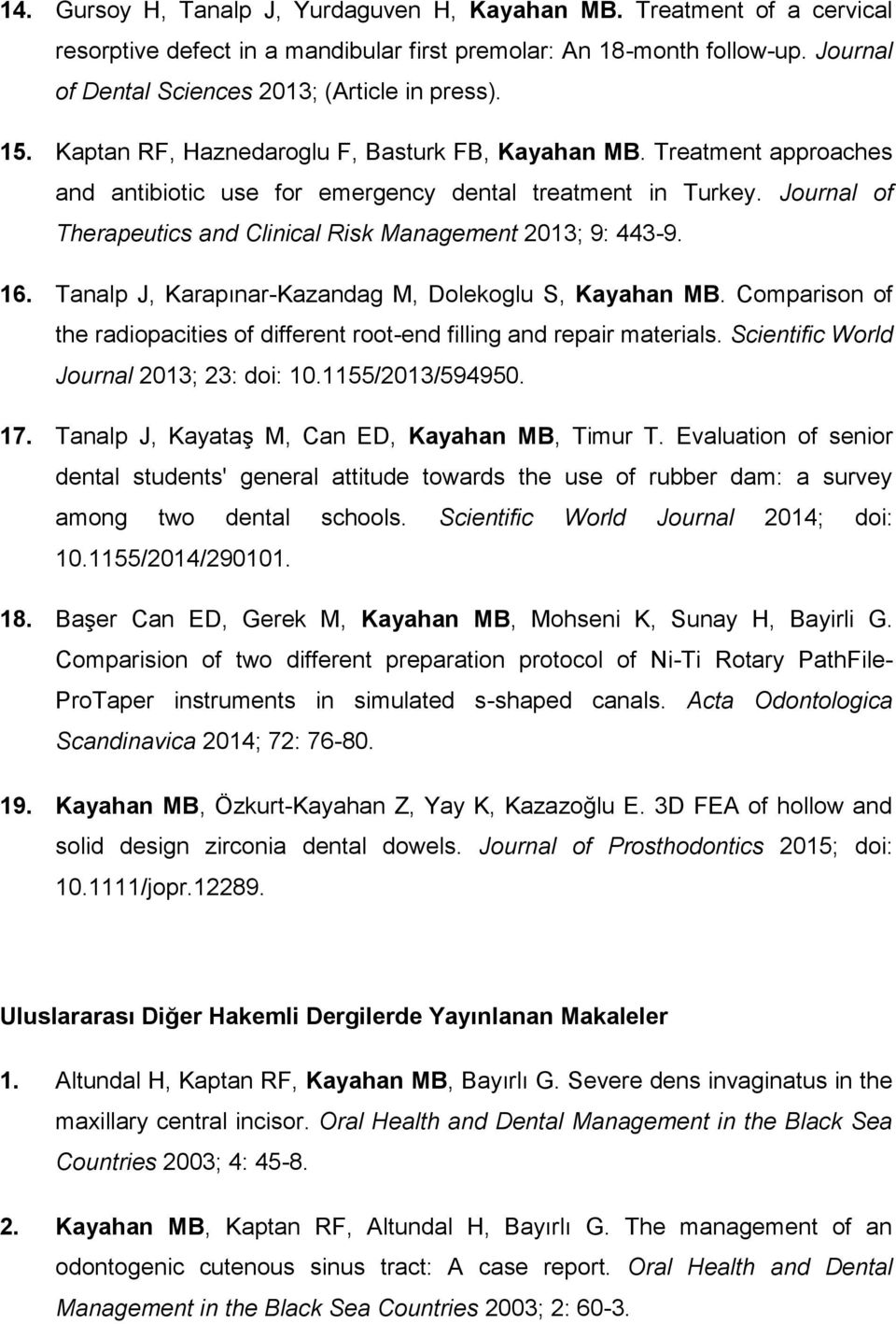 Journal of Therapeutics and Clinical Risk Management 2013; 9: 443-9. 16. Tanalp J, Karapınar-Kazandag M, Dolekoglu S, Kayahan MB.