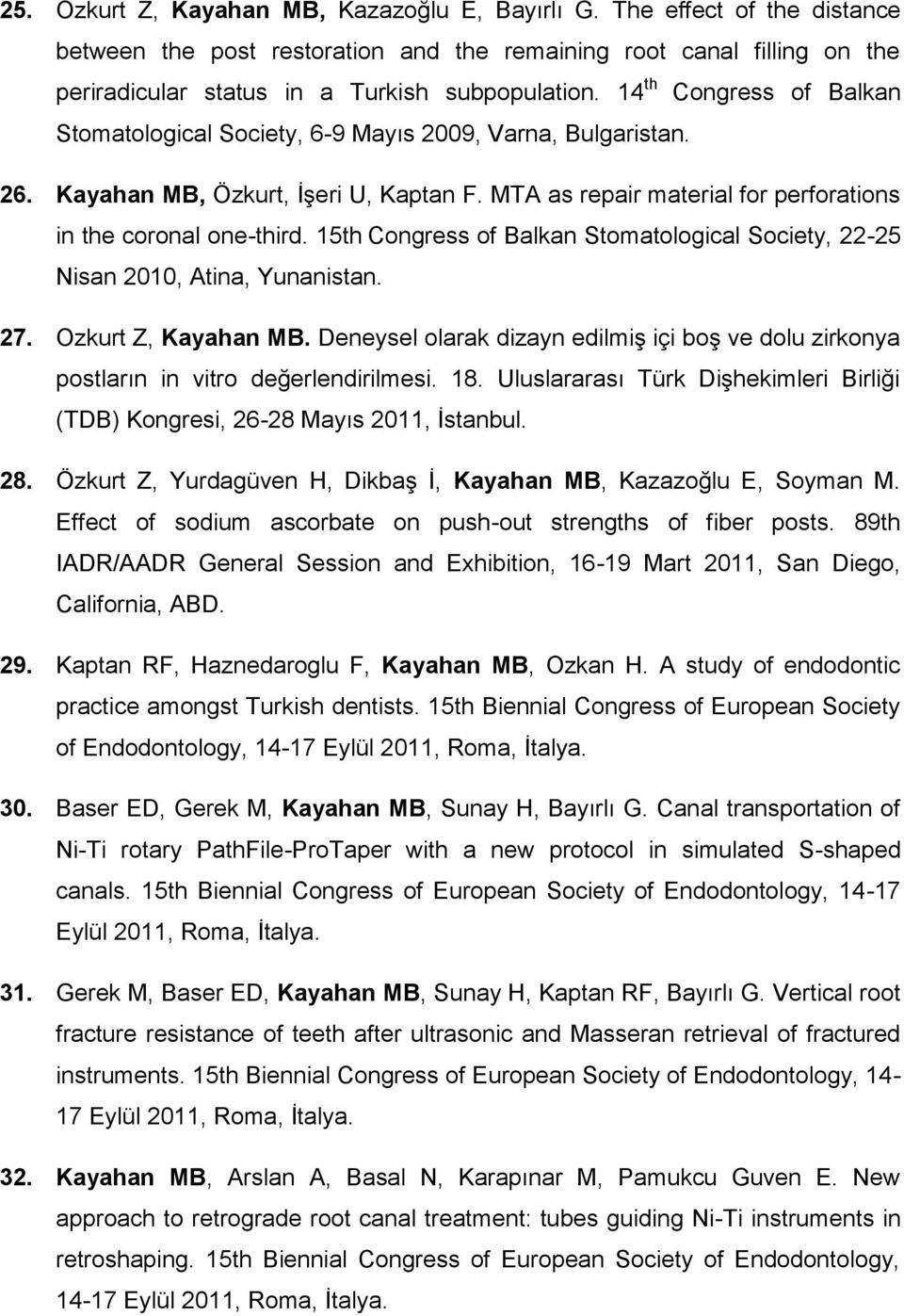 15th Congress of Balkan Stomatological Society, 22-25 Nisan 2010, Atina, Yunanistan. 27. Ozkurt Z, Kayahan MB.