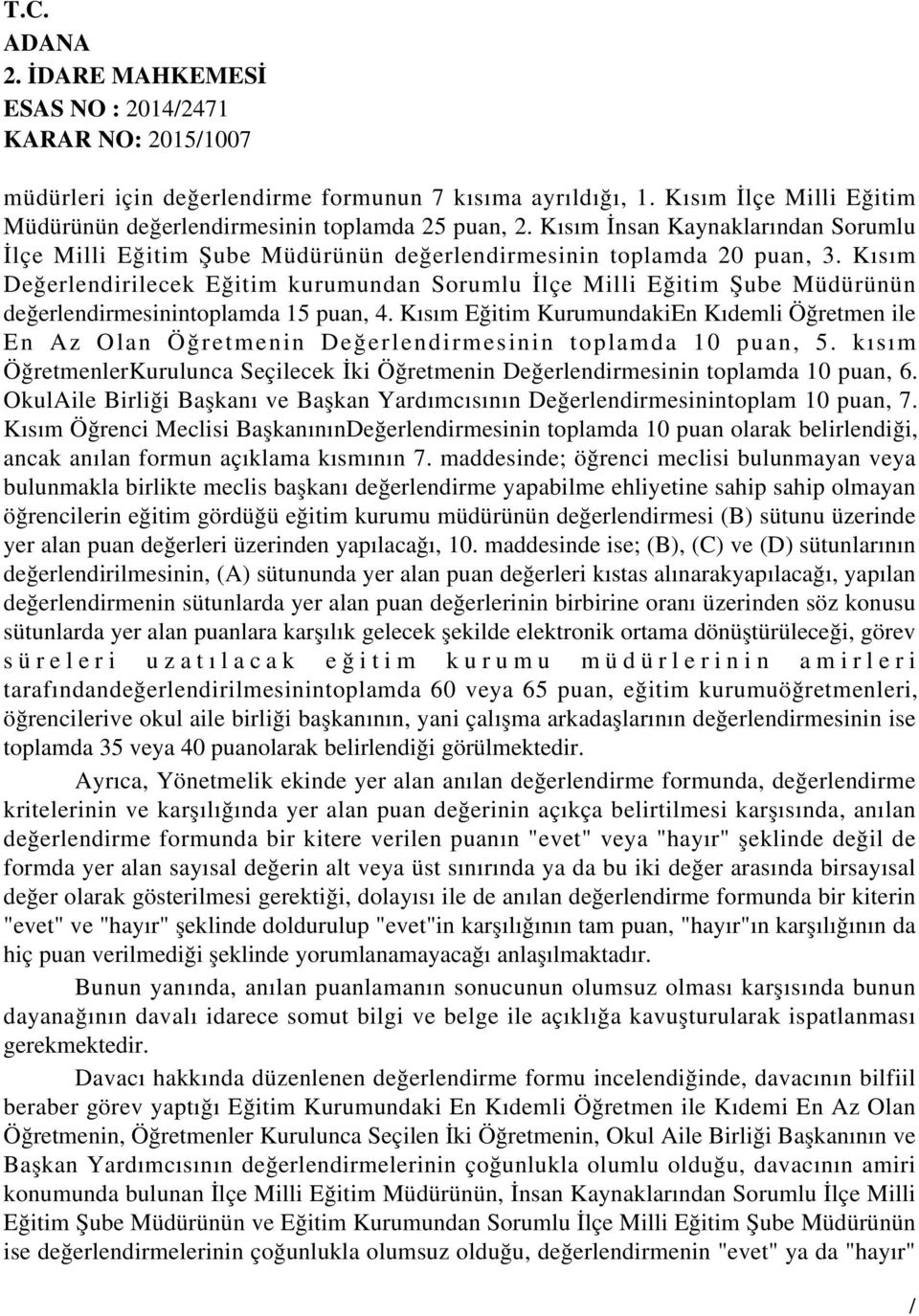 Kısım Değerlendirilecek Eğitim kurumundan Sorumlu İlçe Milli Eğitim Şube Müdürünün değerlendirmesinintoplamda 15 puan, 4.