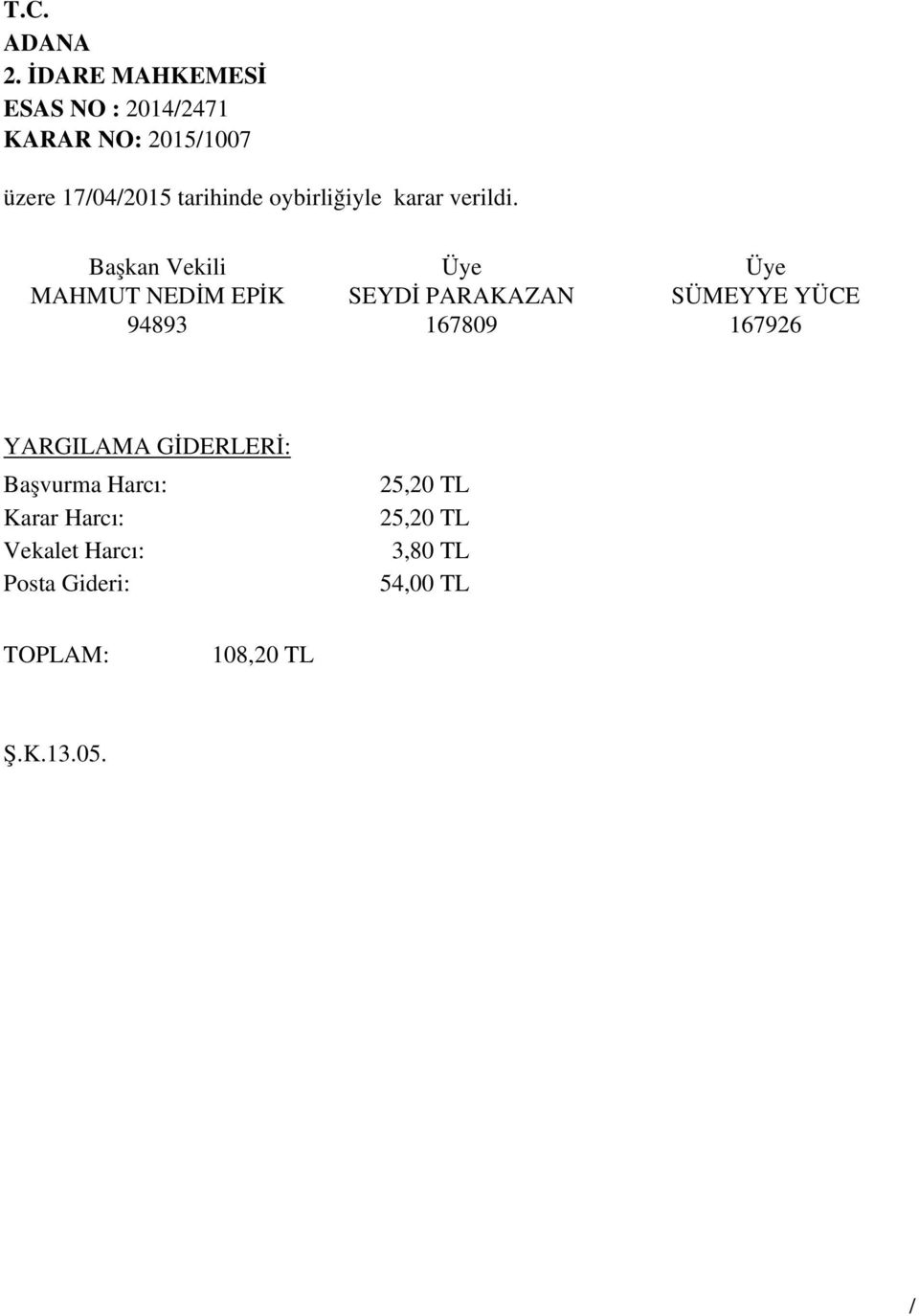 SÜMEYYE YÜCE 167926 YARGILAMA GİDERLERİ: Başvurma Harcı: Karar Harcı: