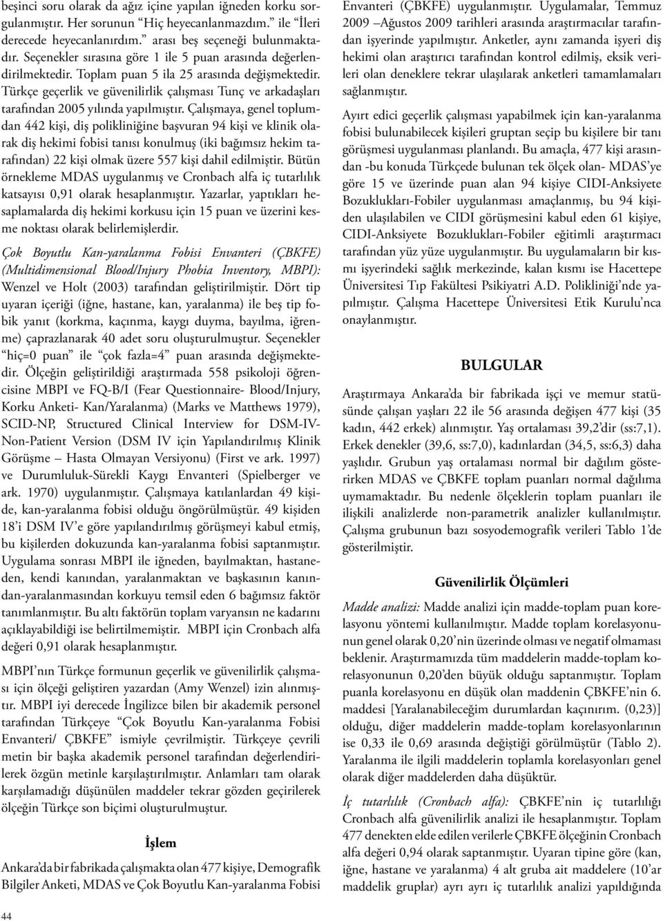 Türkçe geçerlik ve güvenilirlik çalışması Tunç ve arkadaşları tarafından 2005 yılında yapılmıştır.