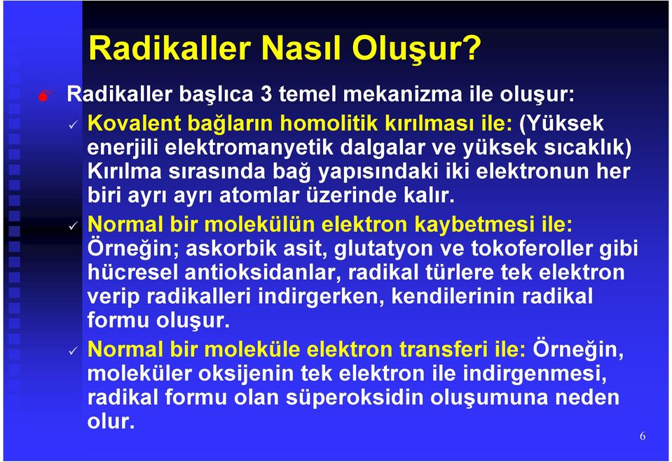 sırasında bağ yapısındaki iki elektronun her biri ayrı ayrı atomlar üzerinde kalır.