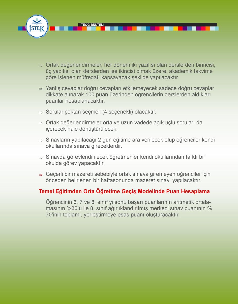 Sorular çoktan seçmeli (4 seçenekli) olacaktır. Ortak değerlendirmeler orta ve uzun vadede açık uçlu soruları da içerecek hale dönüştürülecek.